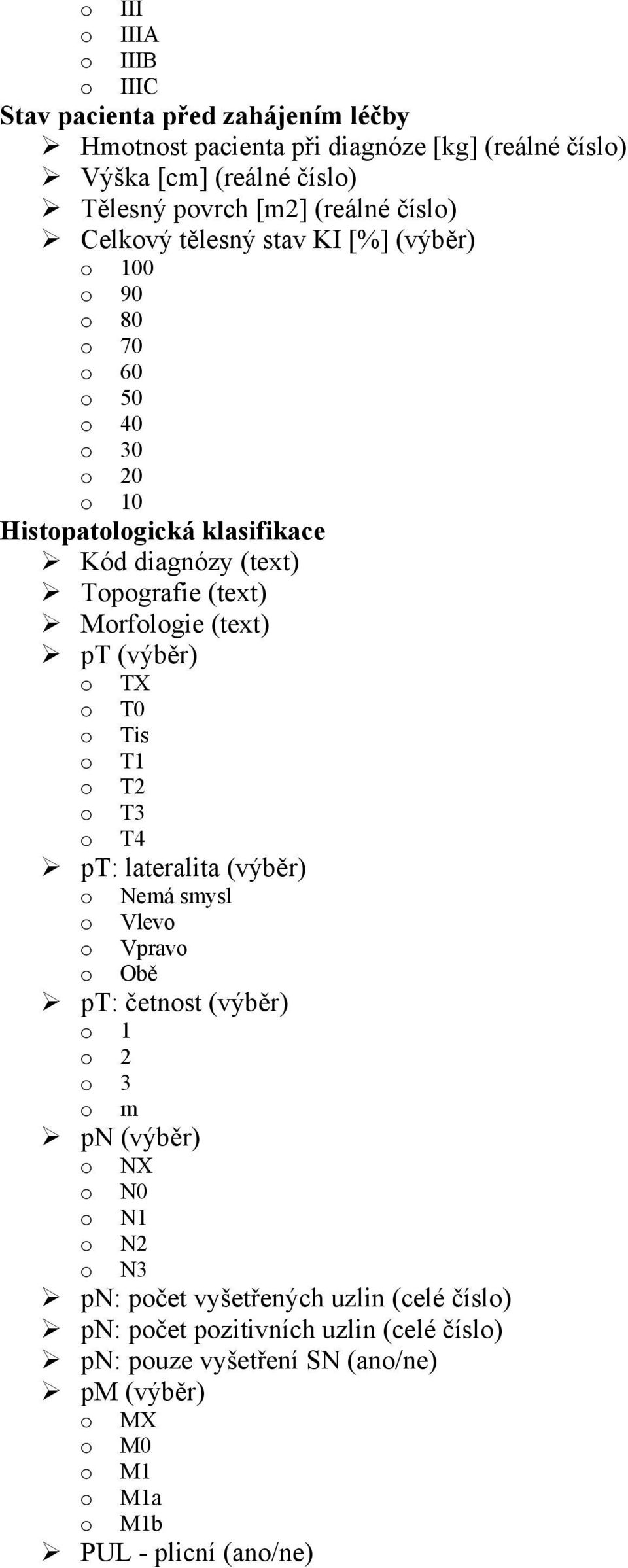 pt (výběr) o TX o T0 o Tis o T1 o T2 o T3 o T4 pt: lateralita (výběr) má smysl o Vlevo o Vpravo o Obě pt: četnost (výběr) o 1 o 2 o 3 o m pn (výběr) o NX o N0 o N1 o N2 o N3