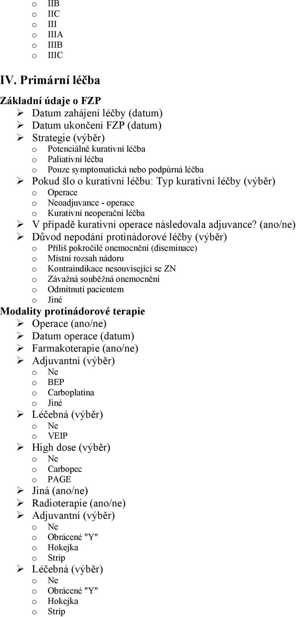 léčba Pokud šlo o kurativní léčbu: Typ kurativní léčby (výběr) o Operace oadjuvance - operace o Kurativní neoperační léčba V případě kurativní operace následovala adjuvance?