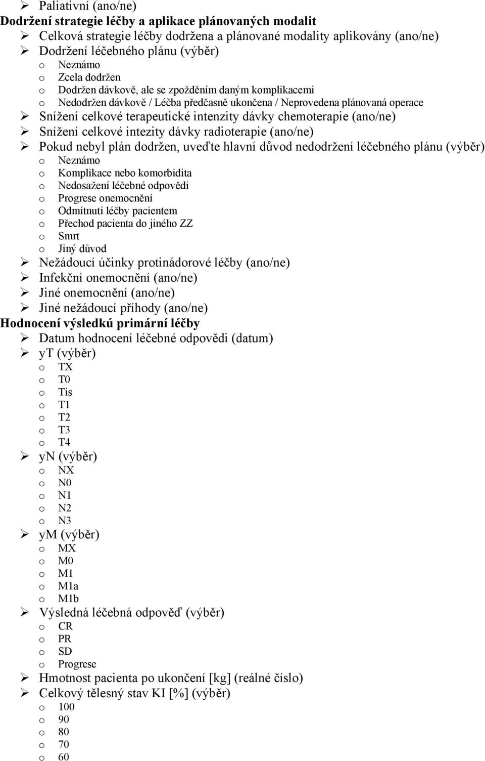 (ano/ne) Snížení celkové intezity dávky radioterapie (ano/ne) Pokud nebyl plán dodržen, uveďte hlavní důvod nedodržení léčebného plánu (výběr) známo o Komplikace nebo komorbidita dosažení léčebné