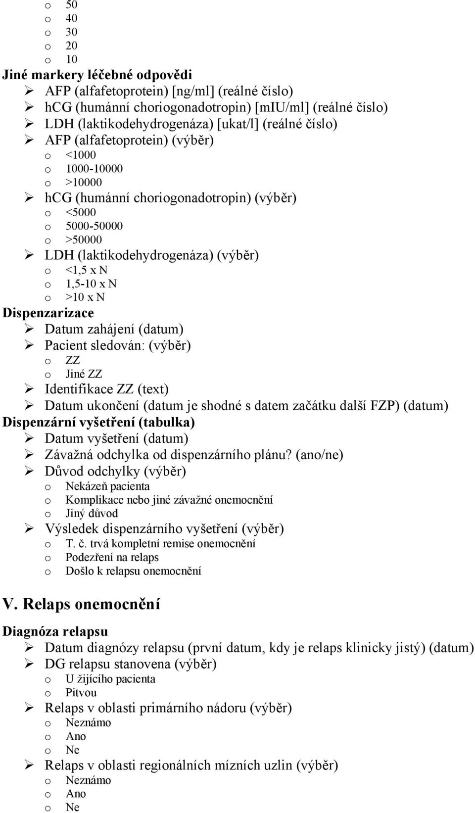 1,5-10 x N o >10 x N Dispenzarizace Datum zahájení (datum) Pacient sledován: (výběr) o ZZ o Jiné ZZ Identifikace ZZ (text) Datum ukončení (datum je shodné s datem začátku další FZP) (datum)