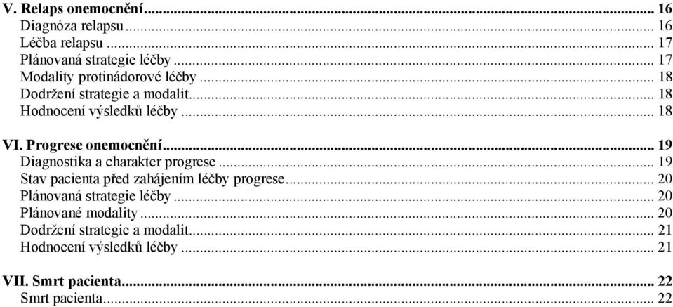 Progrese onemocnění... 19 Diagnostika a charakter progrese... 19 Stav pacienta před zahájením léčby progrese.