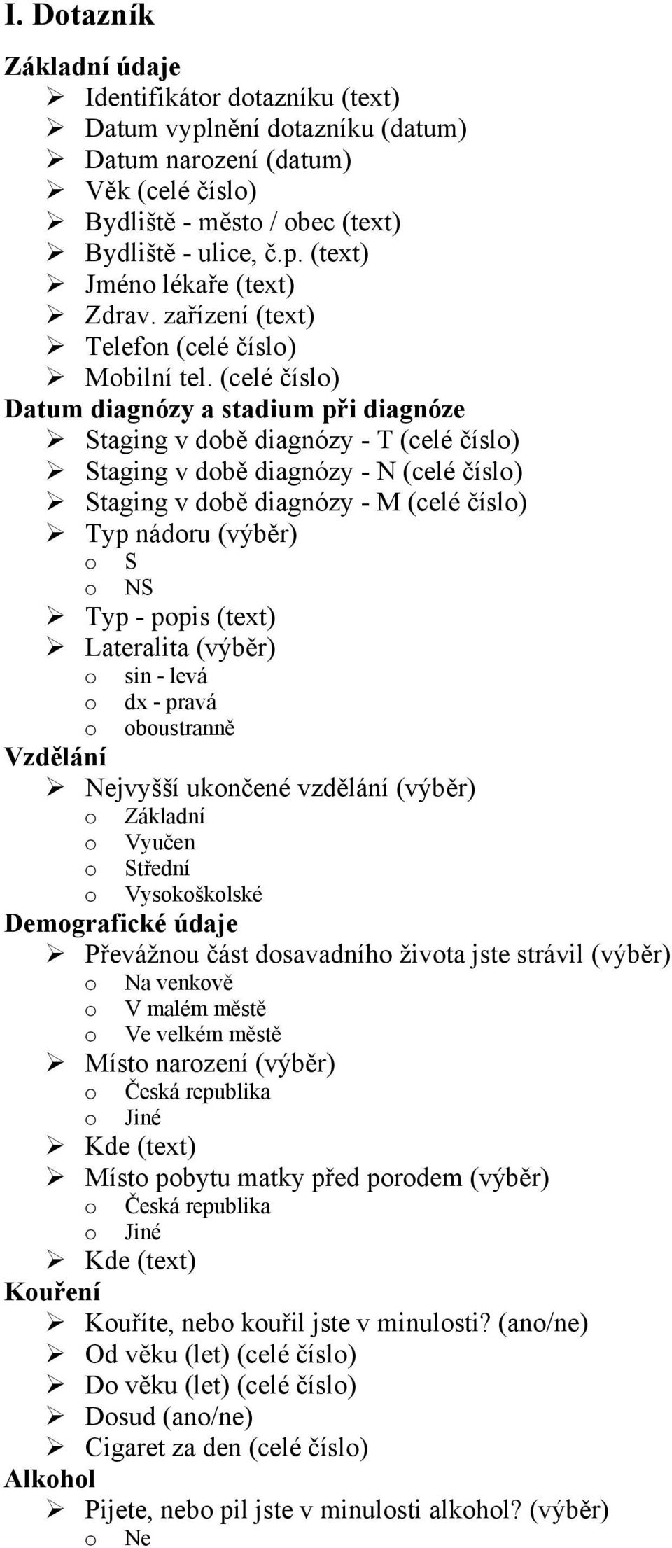 (celé číslo) Datum diagnózy a stadium při diagnóze Staging v době diagnózy - T (celé číslo) Staging v době diagnózy - N (celé číslo) Staging v době diagnózy - M (celé číslo) Typ nádoru (výběr) o S o