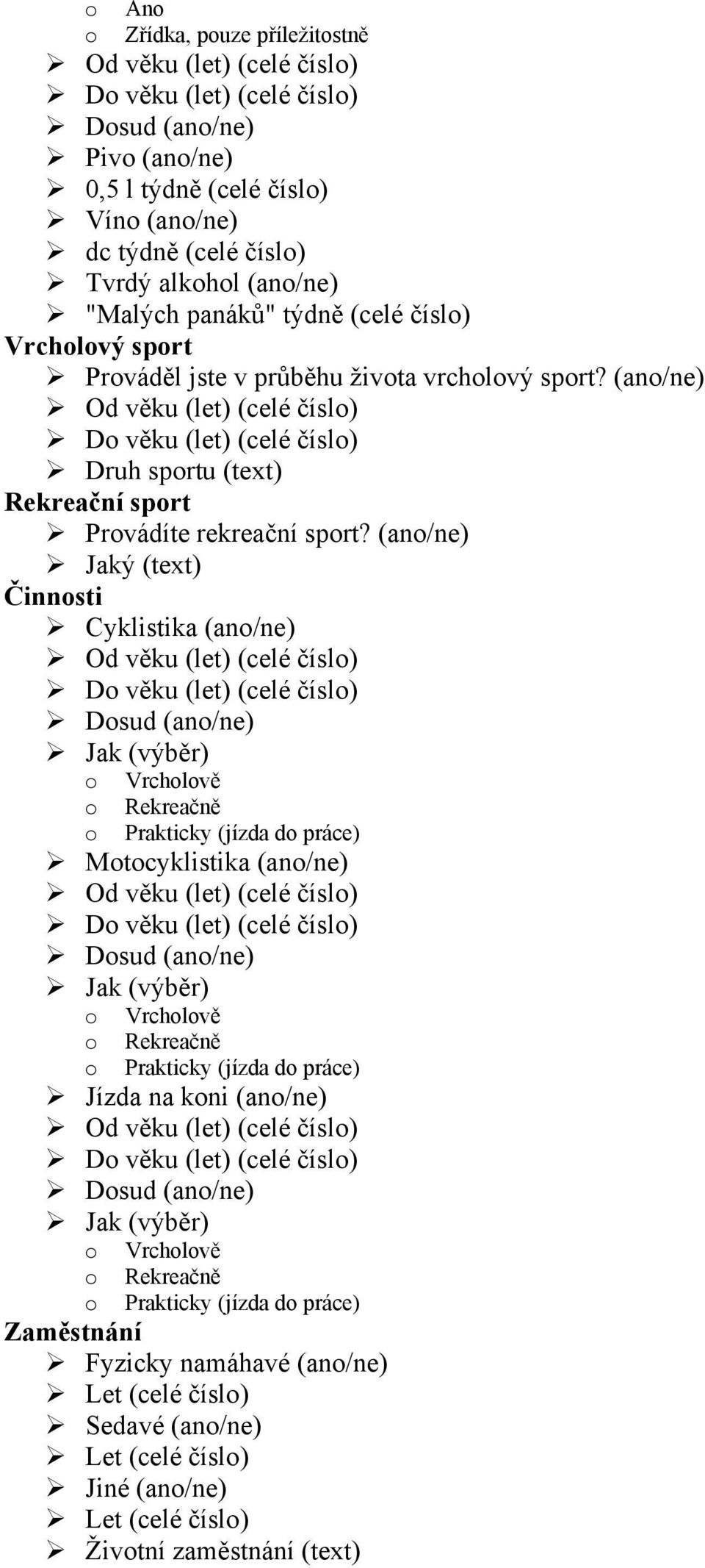 (ano/ne) Od věku (let) (celé číslo) Do věku (let) (celé číslo) Druh sportu (text) Rekreační sport Provádíte rekreační sport?