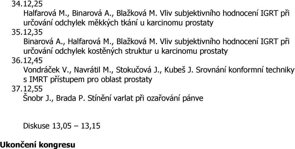 , Blaţková M. Vliv subjektivního hodnocení IGRT při určování odchylek kostěných struktur u karcinomu prostaty 36.