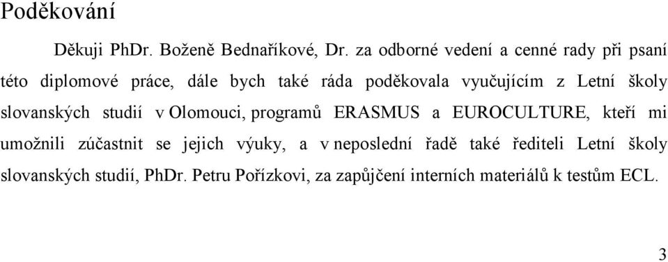 vyučujícím z Letní školy slovanských studií v Olomouci, programů ERASMUS a EUROCULTURE, kteří mi