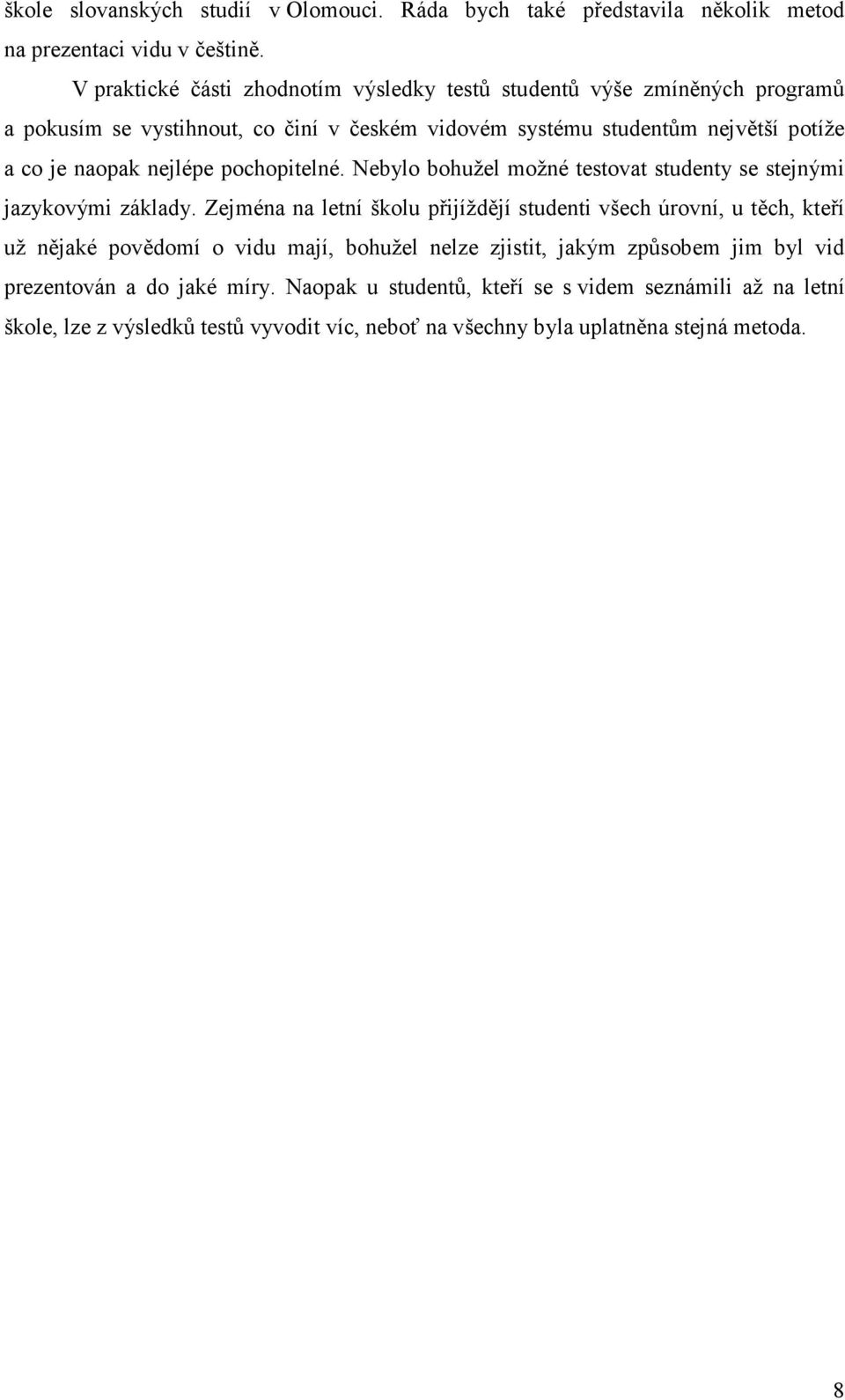 nejlépe pochopitelné. Nebylo bohužel možné testovat studenty se stejnými jazykovými základy.