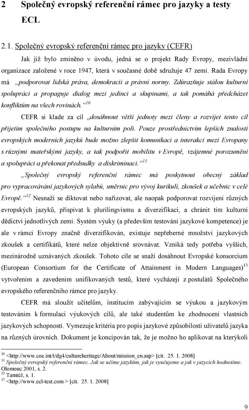 Rada Evropy má podporovat lidská práva, demokracii a právní normy.