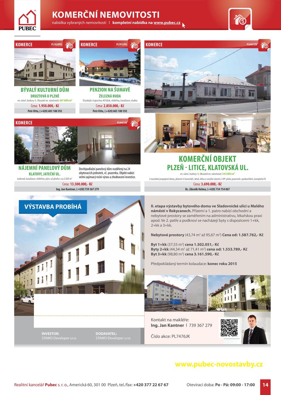 000,- Kč PL8453JK NÁJEMNÍ PANELOVÝ DŮM Devítipodlažní panelový dům rozdělený na 24 KLATOVY, JATEČNÍ UL. ubytovacích jednotek, vč. pozemku.