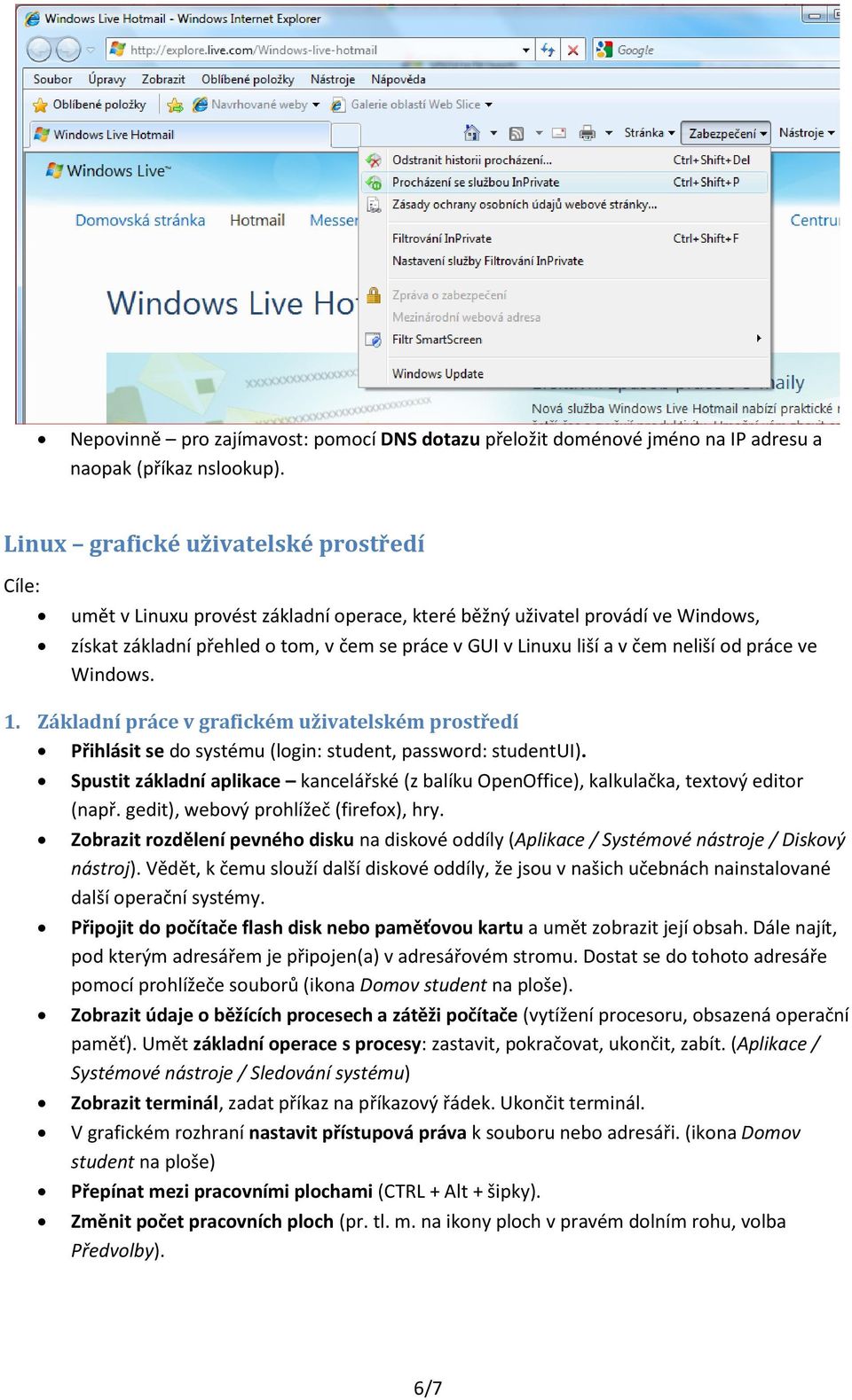 práce ve Windws. 1. Základní práce v grafickém uživatelském prstředí Přihlásit se d systému (lgin: student, passwrd: studentui).