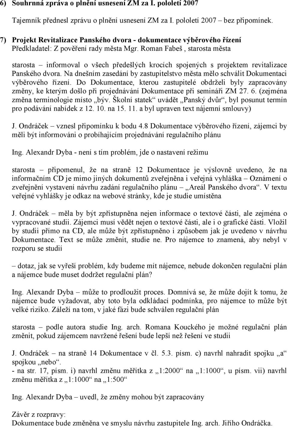Roman Fabeš, starosta města starosta informoval o všech předešlých krocích spojených s projektem revitalizace Panského dvora.