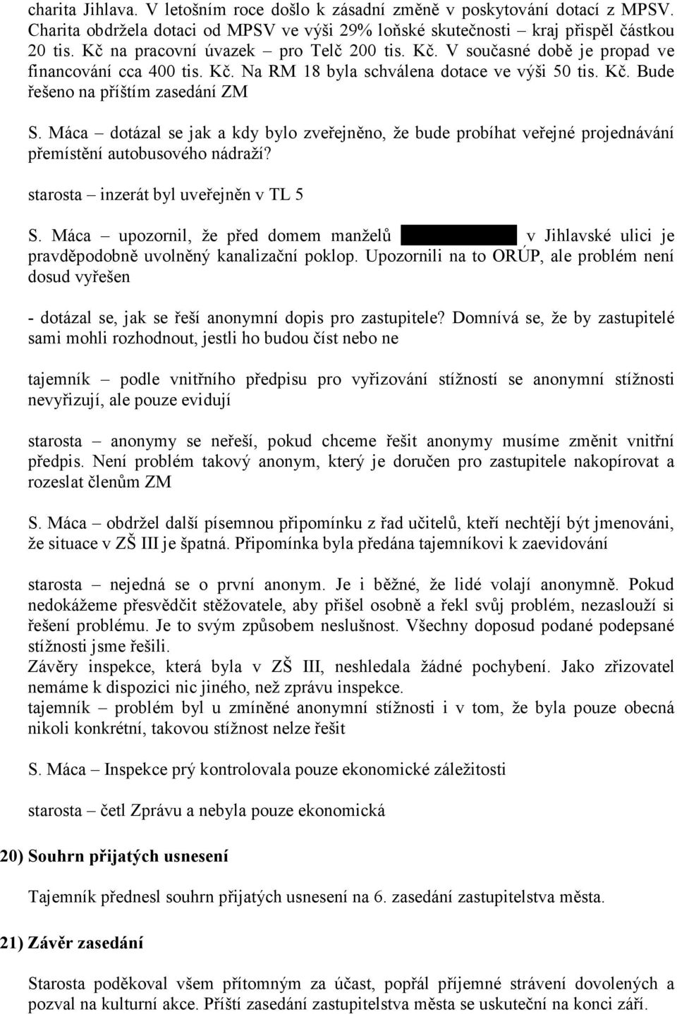Máca dotázal se jak a kdy bylo zveřejněno, že bude probíhat veřejné projednávání přemístění autobusového nádraží? starosta inzerát byl uveřejněn v TL 5 S.