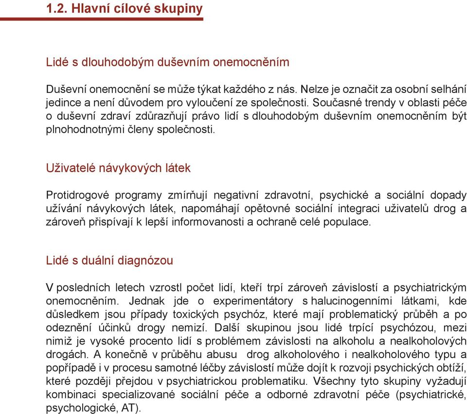 Současné trendy v oblasti péče o duševní zdraví zdůrazňují právo lidí s dlouhodobým duševním onemocněním být plnohodnotnými členy společnosti.