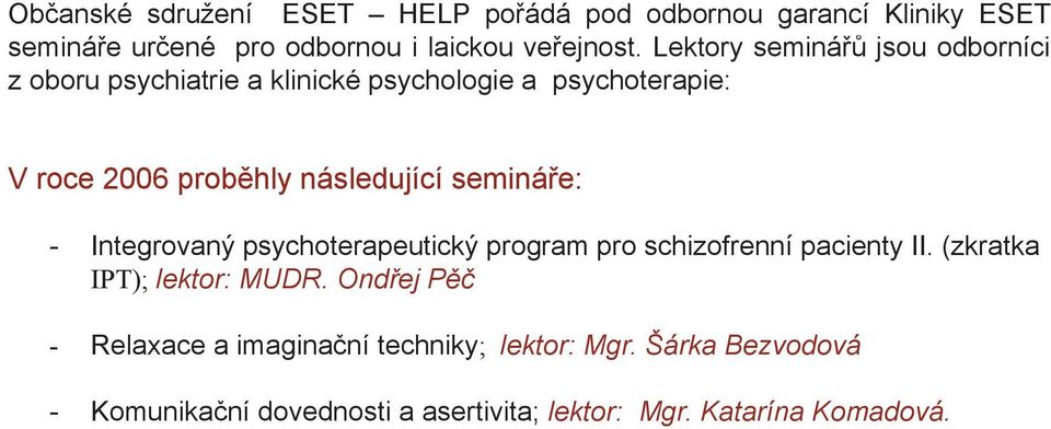 semináře: - Integrovaný psychoterapeutický program pro schizofrenní pacienty II. (zkratka IPT); lektor: MUDR.