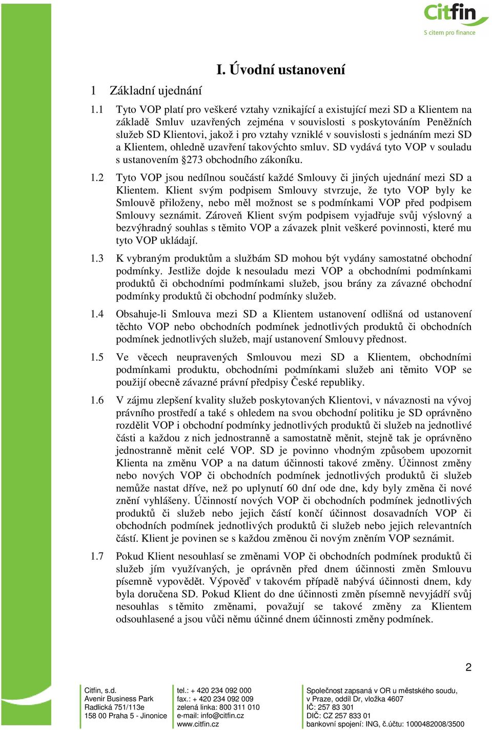 vzniklé v souvislosti s jednáním mezi SD a Klientem, ohledně uzavření takovýchto smluv. SD vydává tyto VOP v souladu s ustanovením 273 obchodního zákoníku. 1.