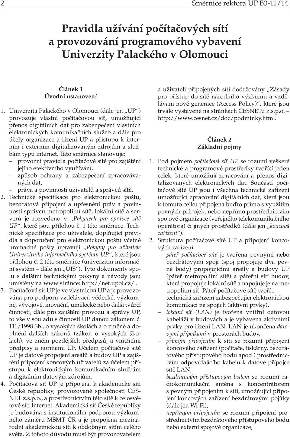 organizace a řízení UP a přístupu k interním i externím digitalizovaným zdrojům a službám typu internet.