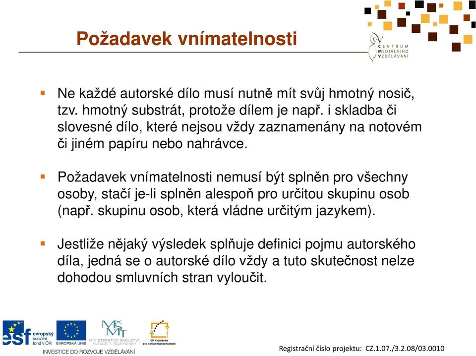 Požadavek vnímatelnosti nemusí být splněn pro všechny osoby, stačí je-li splněn alespoň pro určitou skupinu osob (např.