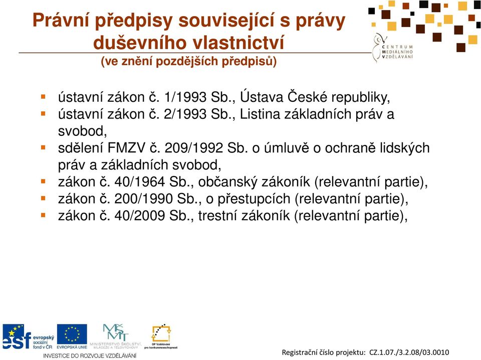 209/1992 Sb. o úmluvě o ochraně lidských práv a základních svobod, zákon č. 40/1964 Sb.