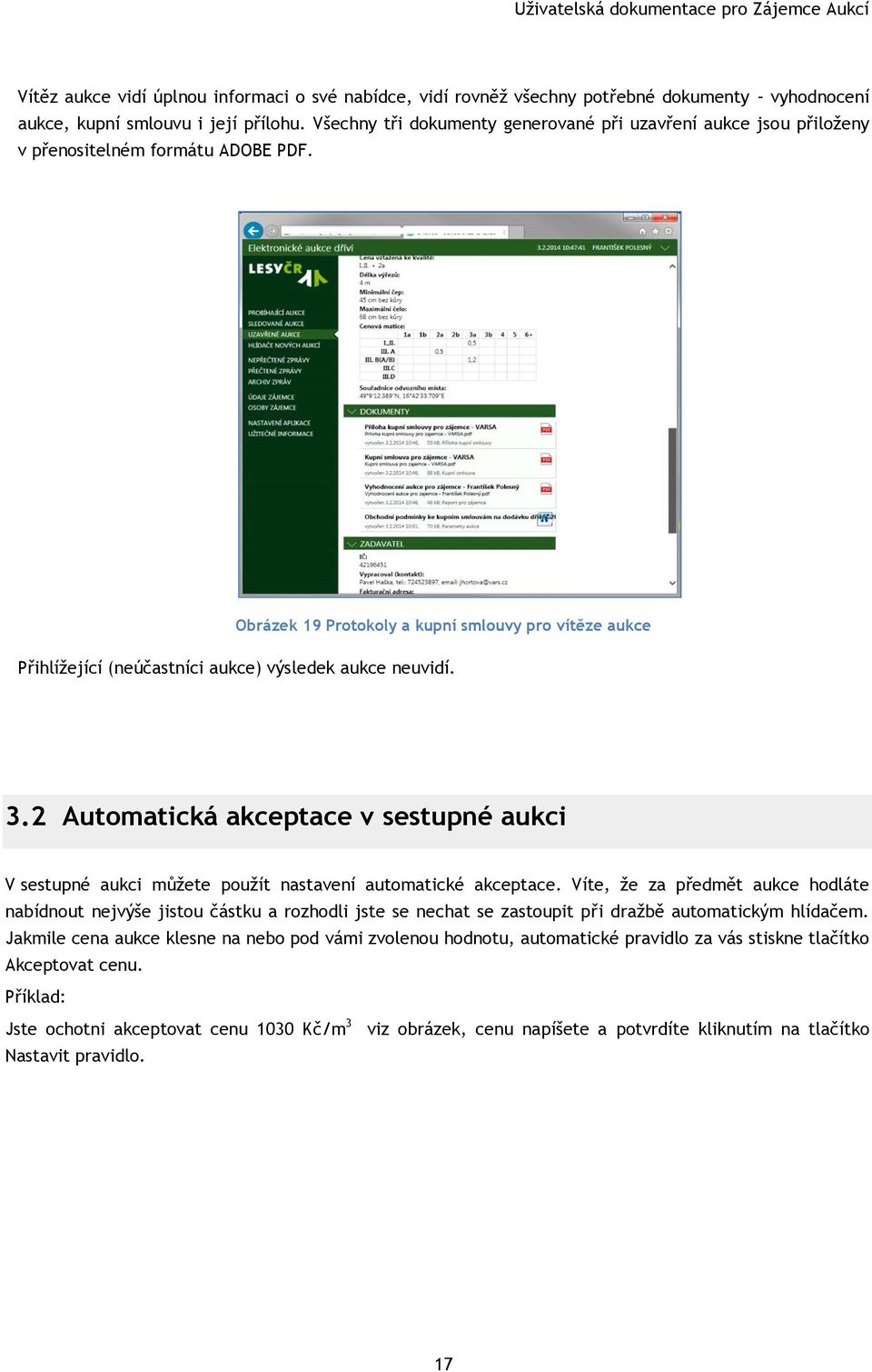 Obrázek 19 Protokoly a kupní smlouvy pro vítěze aukce Přihlížející (neúčastníci aukce) výsledek aukce neuvidí. 3.