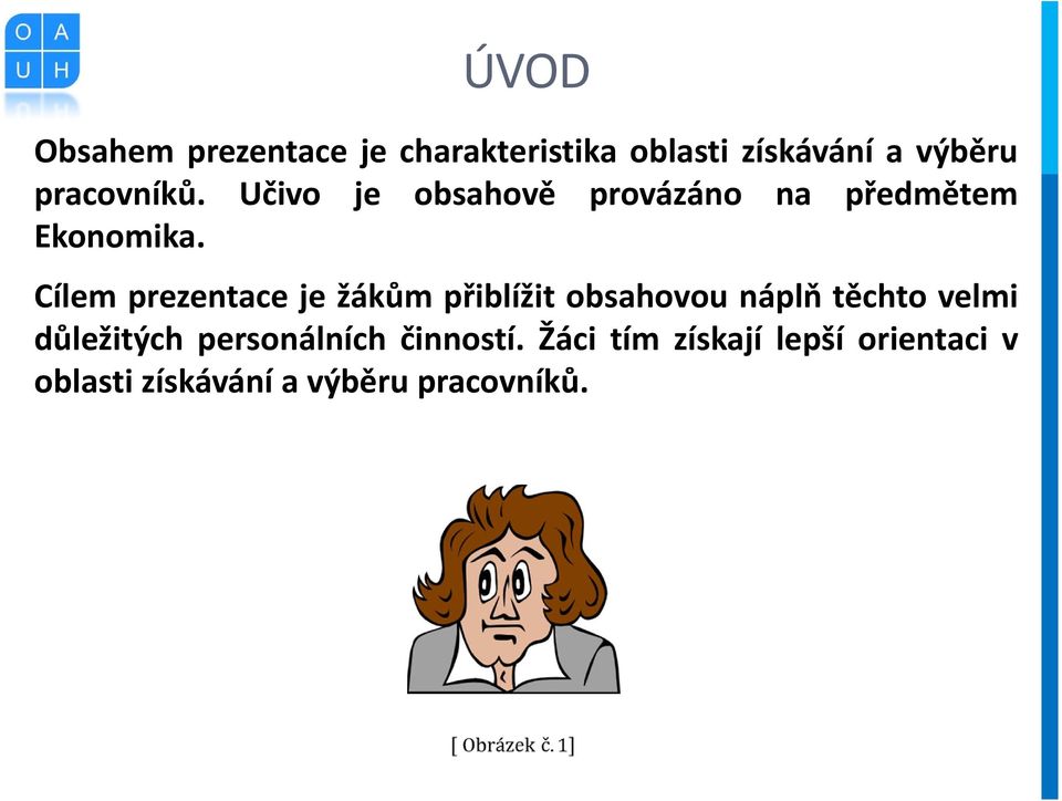 Cílem prezentace je žákům přiblížit obsahovou náplň těchto velmi důležitých