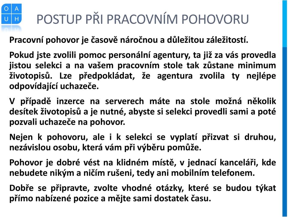 Lze předpokládat, že agentura zvolila ty nejlépe odpovídající uchazeče.