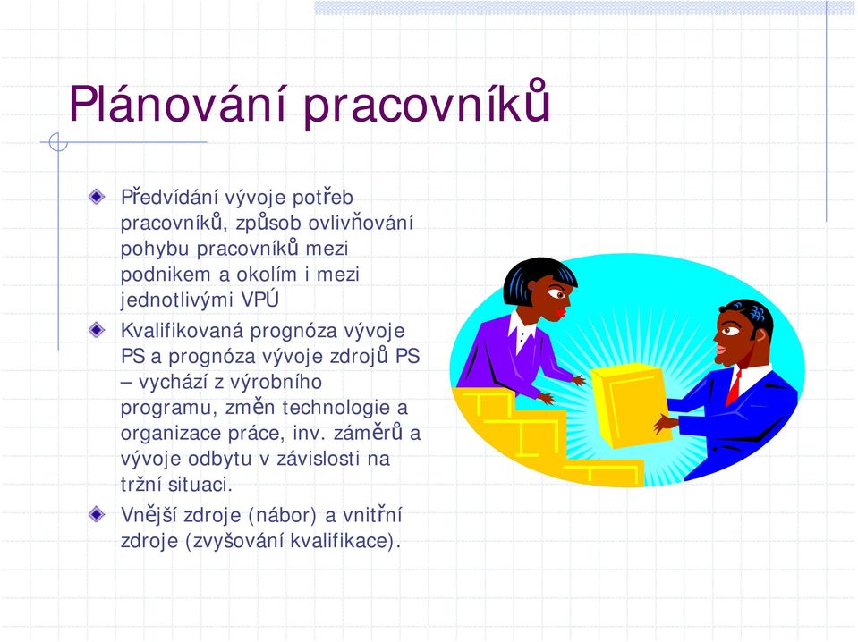 zdrojů PS vychází z výrobního programu, změn technologie a organizace práce, inv.