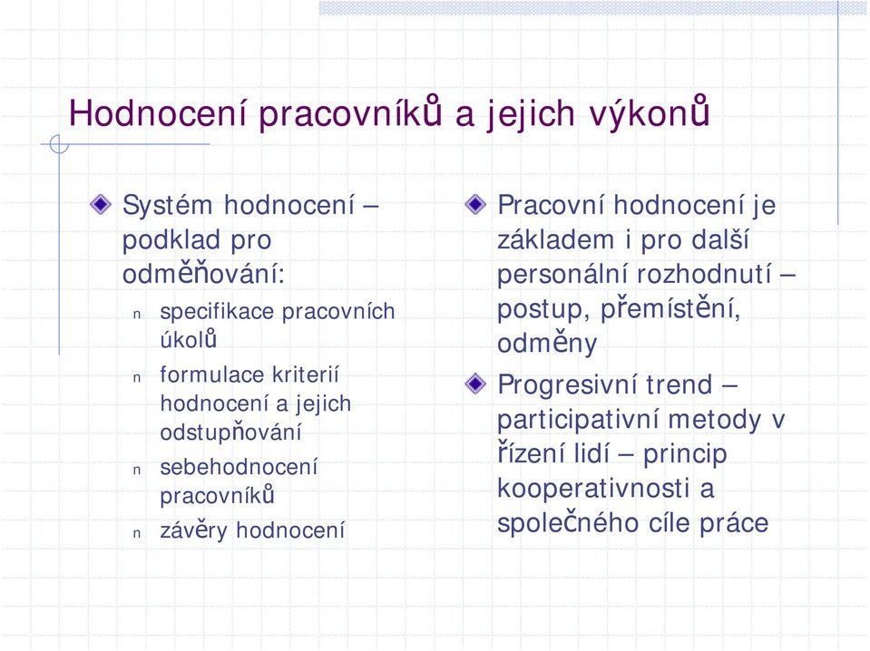 závěry hodnocení Pracovní hodnocení je základem i pro další personální rozhodnutí postup,