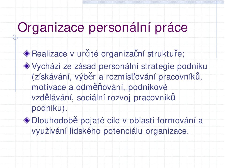 motivace a odměňování, podnikové vzdělávání, sociální rozvoj pracovníků podniku).