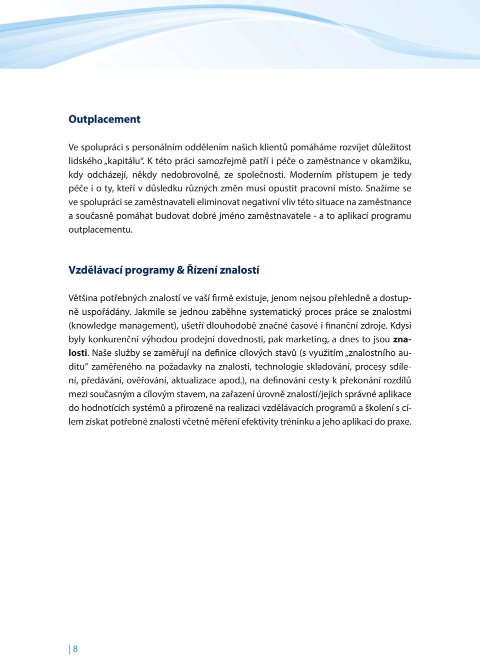 Moderním přístupem je tedy péče i o ty, kteří v důsledku různých změn musí opustit pracovní místo.