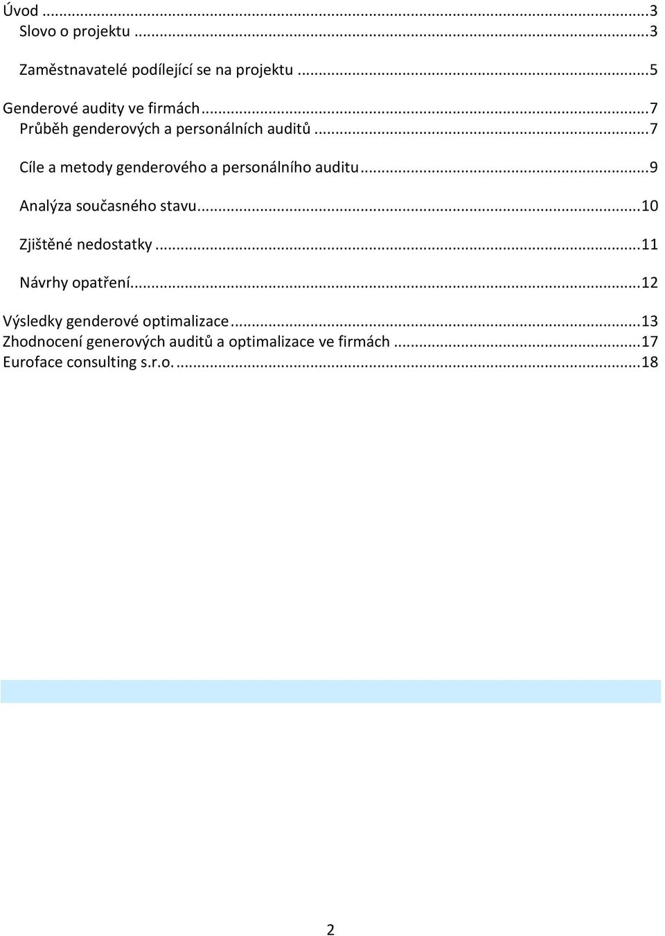 .. 9 Analýza současného stavu... 10 Zjištěné nedostatky... 11 Návrhy opatření.