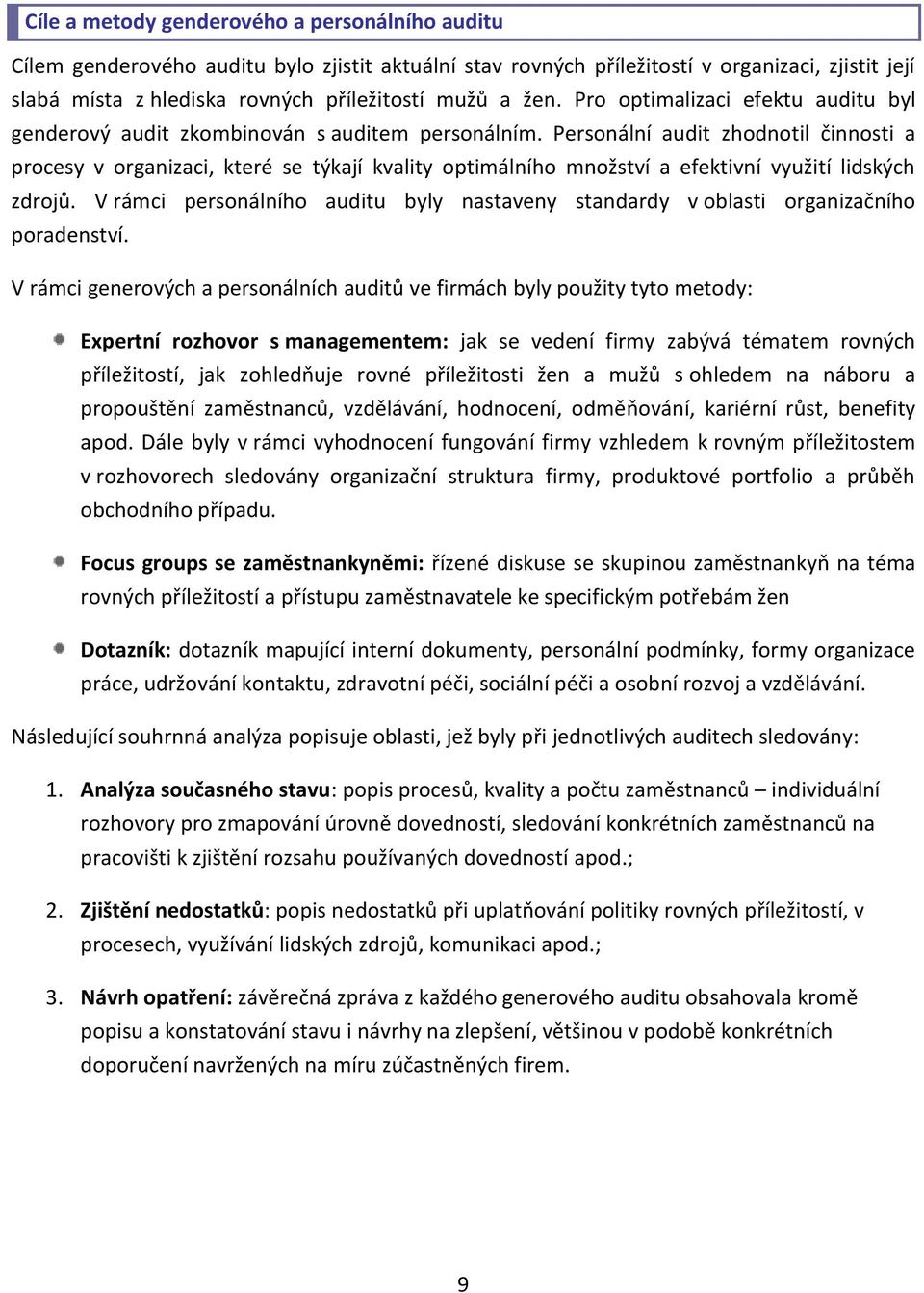 Personální audit zhodnotil činnosti a procesy v organizaci, které se týkají kvality optimálního množství a efektivní využití lidských zdrojů.