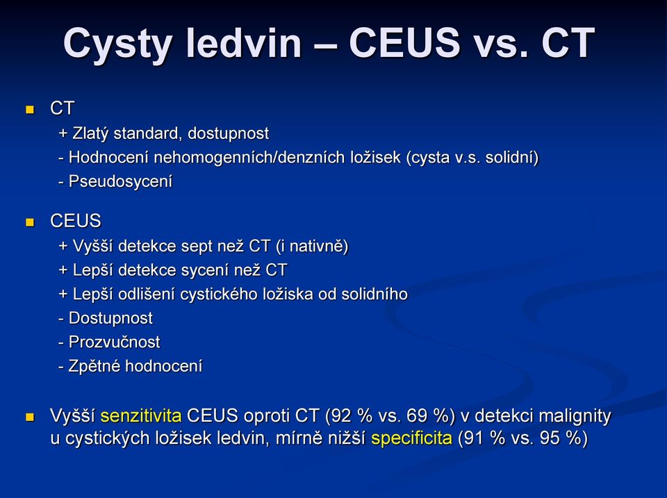 Lepší odlišení cystického ložiska od solidního - Dostupnost - Prozvučnost - Zpětné hodnocení Vyšší senzitivita