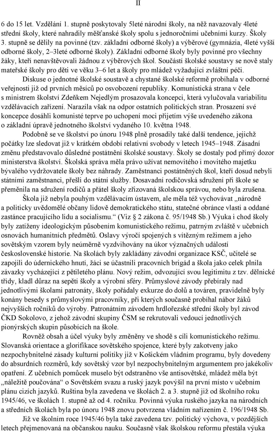 Základní odborné školy byly povinné pro všechny žáky, kteří nenavštěvovali žádnou z výběrových škol.