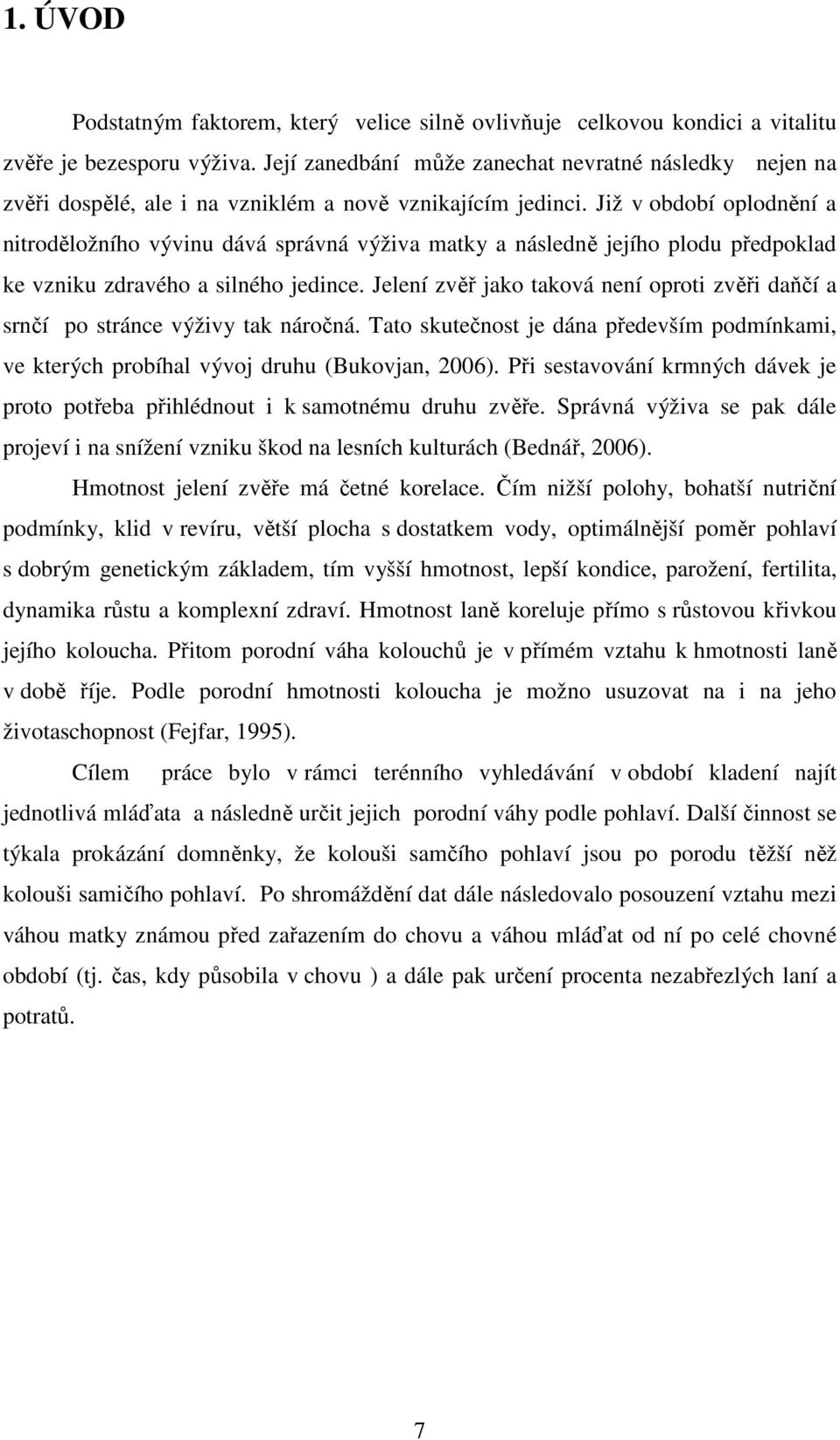 Již v období oplodnění a nitroděložního vývinu dává správná výživa matky a následně jejího plodu předpoklad ke vzniku zdravého a silného jedince.