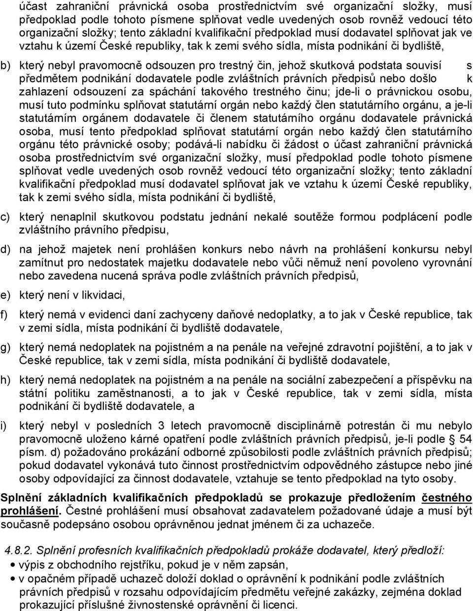 skutková podstata souvisí s předmětem podnikání dodavatele podle zvláštních právních předpisů nebo došlo k zahlazení odsouzení za spáchání takového trestného činu; jde-li o právnickou osobu, musí