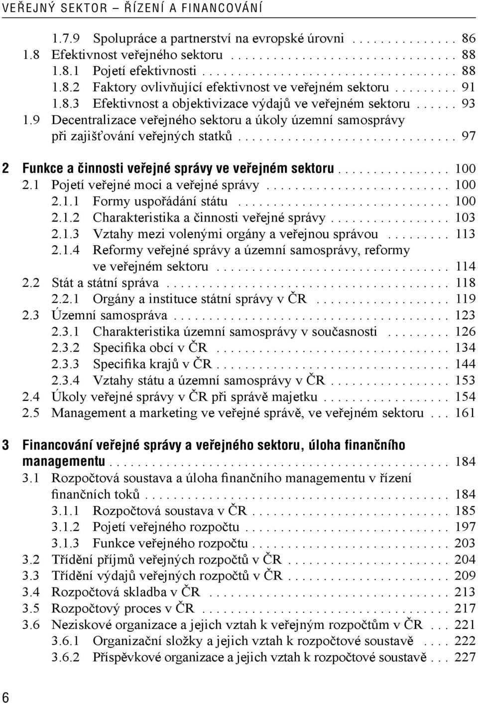 9 Decentralizace veřejného sektoru a úkoly územní samosprávy při zajišťování veřejných statků............................... 97 2 Funkce a činnosti veřejné správy ve veřejném sektoru................ 100 2.