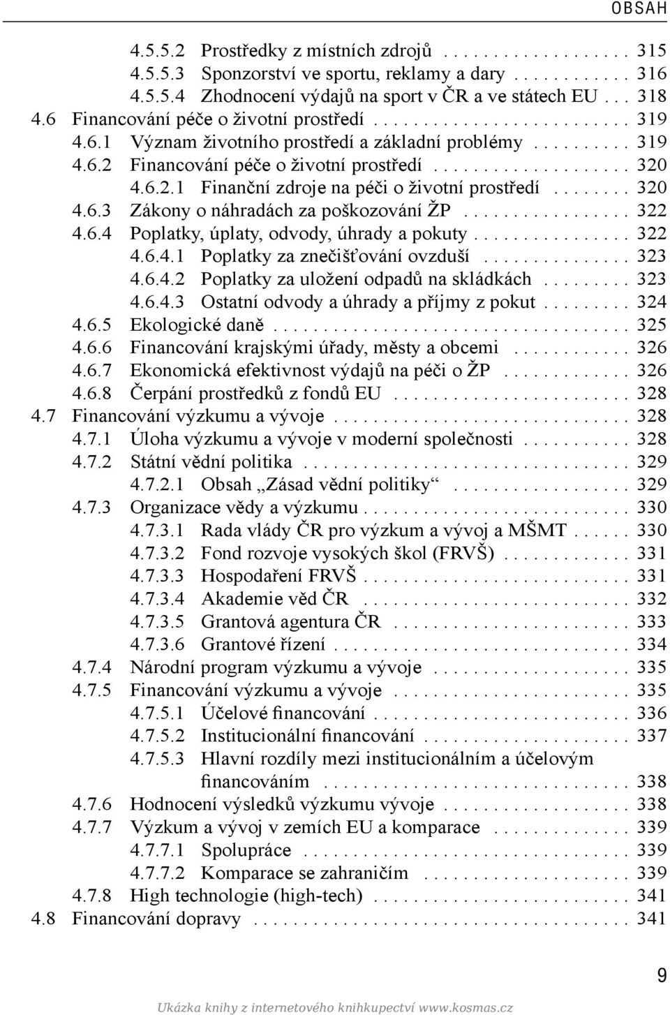 6.2.1 Finanční zdroje na péči o životní prostředí........ 320 4.6.3 Zákony o náhradách za poškozování ŽP................. 322 4.6.4 Poplatky, úplaty, odvody, úhrady a pokuty................ 322 4.6.4.1 Poplatky za znečišťování ovzduší.