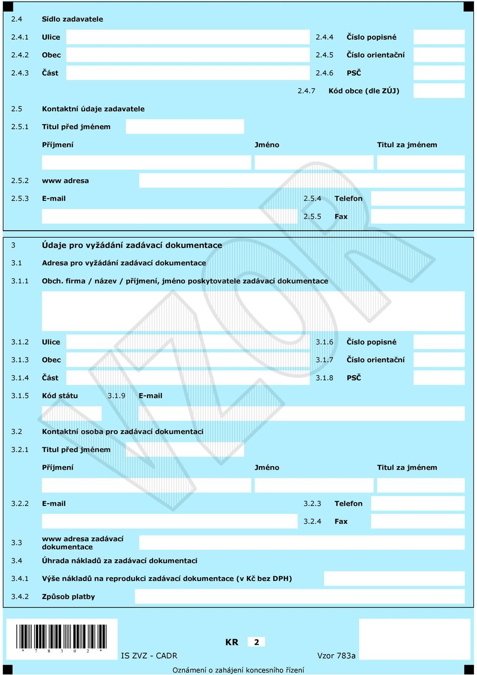 firma / název / p íjmení, jméno poskytovatele zadávací dokumentace 3.1.2 Ulice 3.1.6 íslo popisné 3.1.3 Obec 3.1.7 íslo orienta ní 3.1.4 ást 3.1.8 PS 3.1.5 Kód státu 3.1.9 E-mail 3.