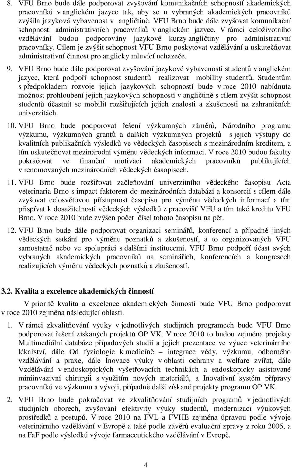 V rámci celoživotního vzdělávání budou podporovány jazykové kurzy angličtiny pro administrativní pracovníky.