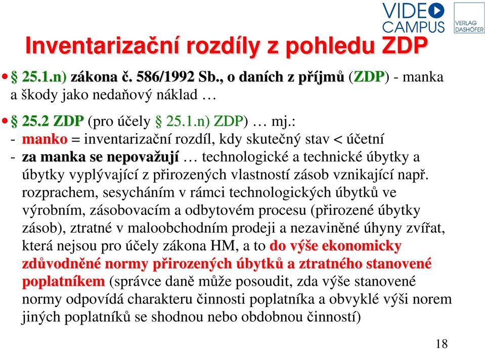 rozprachem, sesycháním v rámci technologických úbytků ve výrobním, zásobovacím a odbytovém procesu (přirozené úbytky zásob), ztratné v maloobchodním prodeji a nezaviněné úhyny zvířat, která nejsou