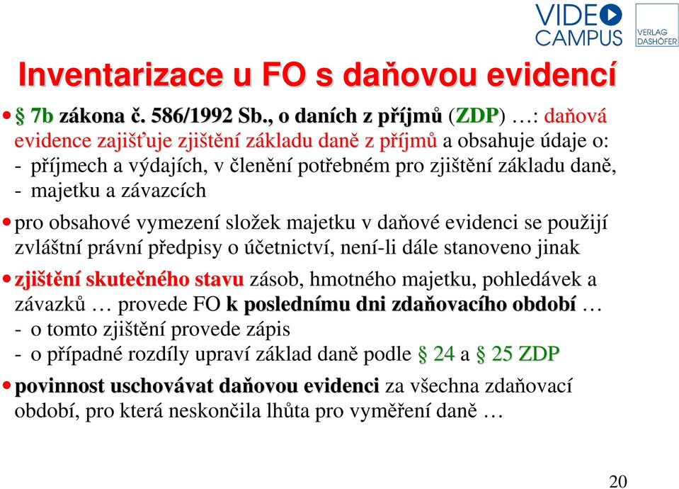 majetku a závazcích pro obsahové vymezení složek majetku v daňové evidenci se použijí zvláštní právní předpisy o účetnictví, není-li dále stanoveno jinak zjištění skutečného stavu