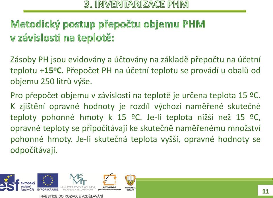 Pro přepočet objemu v závislosti na teplotě je určena teplota 15 ºC.