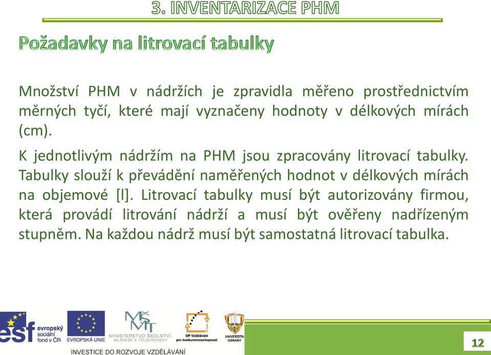 Tabulky slouží k převádění naměřených hodnot v délkových mírách na objemové [l].