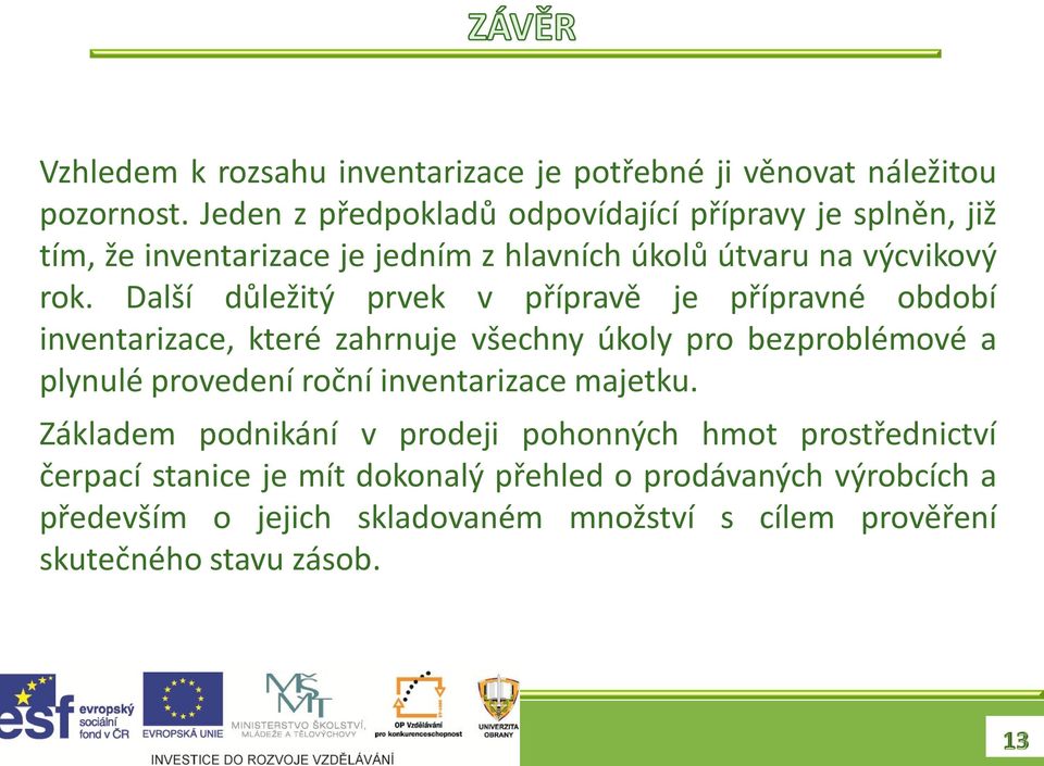 Další důležitý prvek v přípravě je přípravné období inventarizace, které zahrnuje všechny úkoly pro bezproblémové a plynulé provedení roční