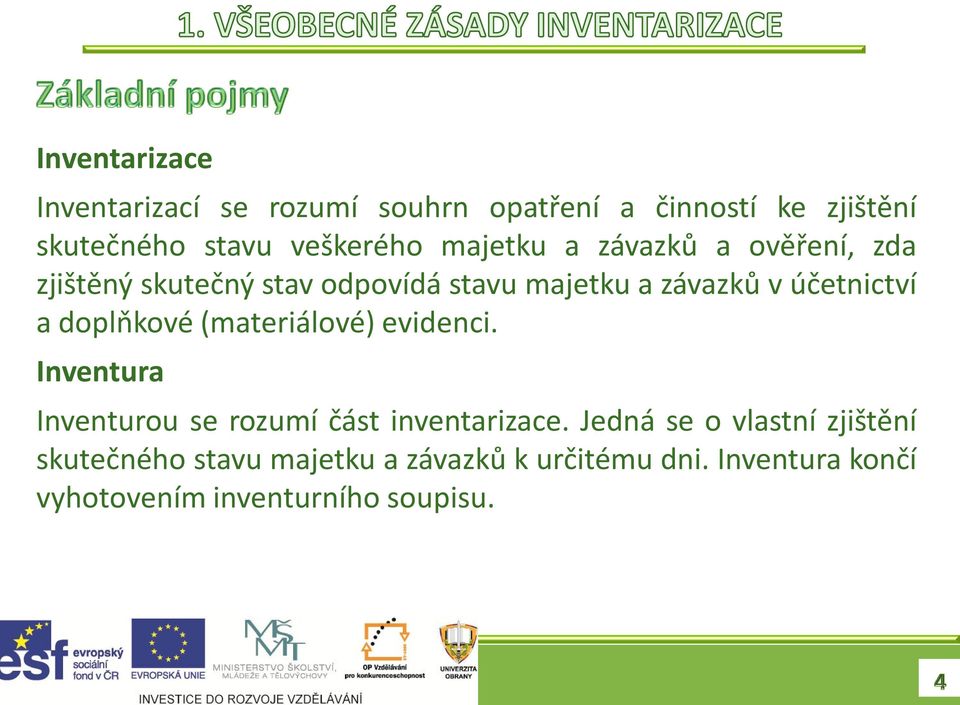 doplňkové (materiálové) evidenci. Inventura Inventurou se rozumí část inventarizace.