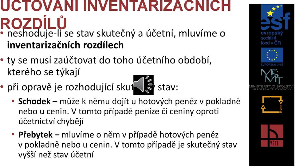 hotových peněz v pokladně nebo u cenin.