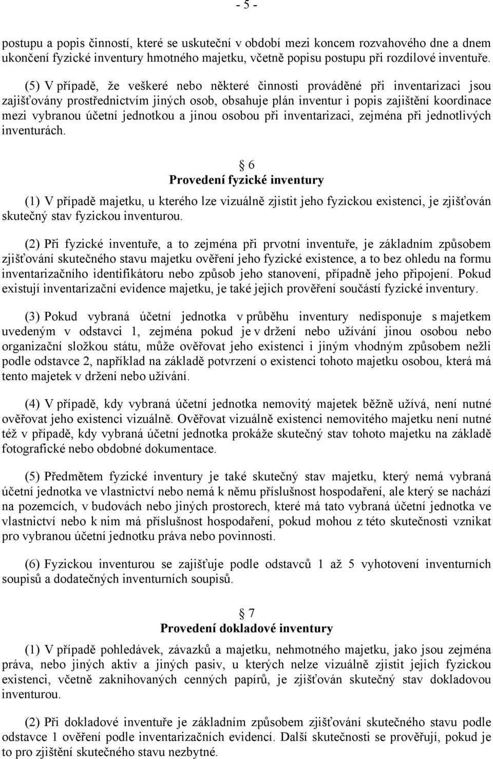 jednotkou a jinou osobou při inventarizaci, zejména při jednotlivých inventurách.