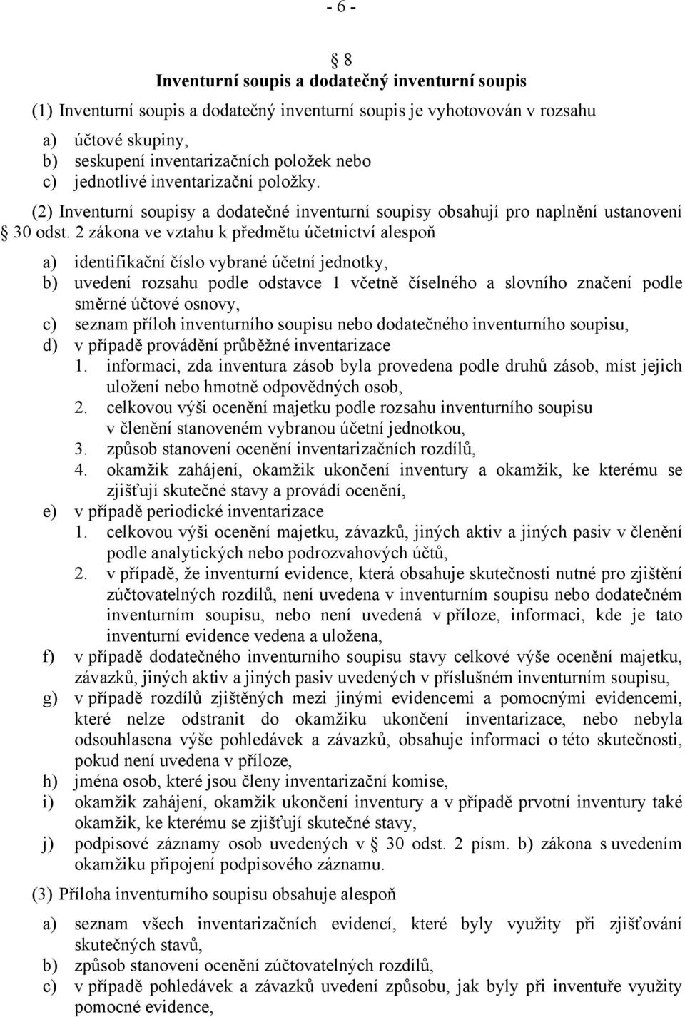 2 zákona ve vztahu k předmětu účetnictví alespoň a) identifikační číslo vybrané účetní jednotky, b) uvedení rozsahu podle odstavce 1 včetně číselného a slovního značení podle směrné účtové osnovy, c)