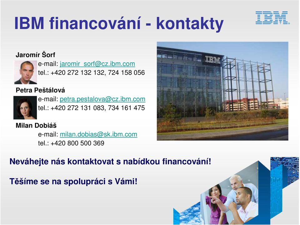 com tel.: +420 272 131 083, 734 161 475 Milan Dobiáš e-mail: milan.dobias@sk.ibm.