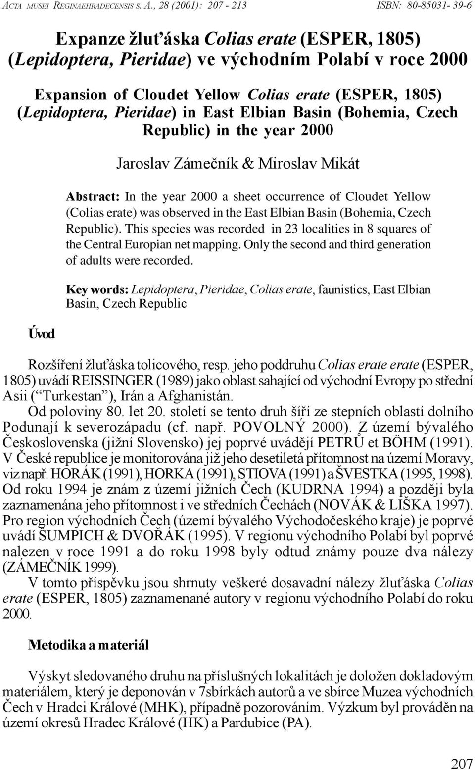 (Lepidoptera, Pieridae) in East Elbian Basin (Bohemia, Czech Republic) in the year 2000 Úvod Jaroslav Záme&ník & Miroslav Mikát Abstract: In the year 2000 a sheet occurrence of Cloudet Yellow (Colias