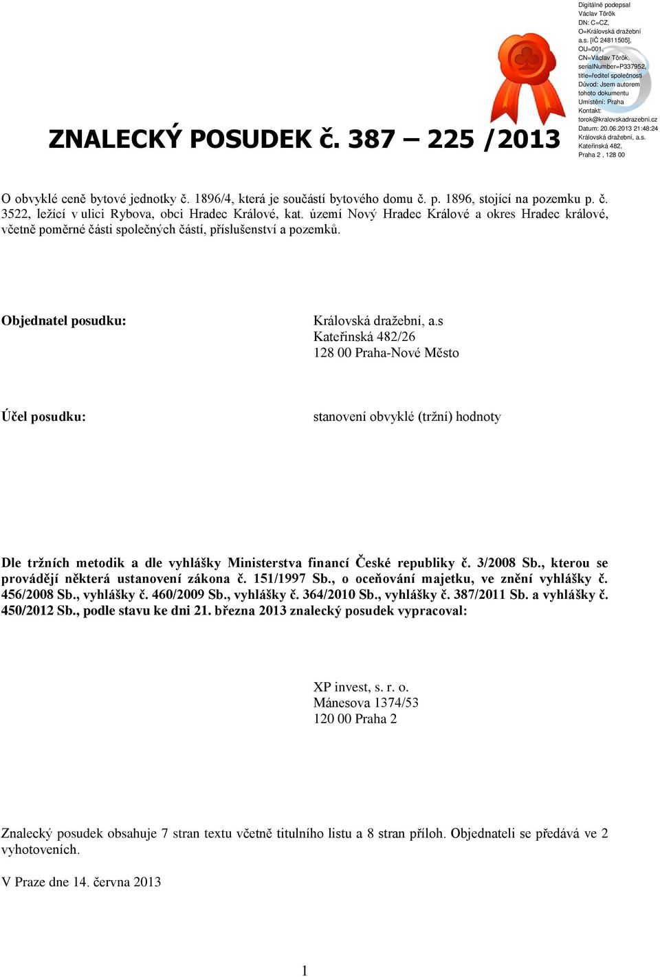 s Kateřinská 482/26 128 00 Praha-Nové Město Účel posudku: stanovení obvyklé (tržní) hodnoty Dle tržních metodik a dle vyhlášky Ministerstva financí České republiky č. 3/2008 Sb.